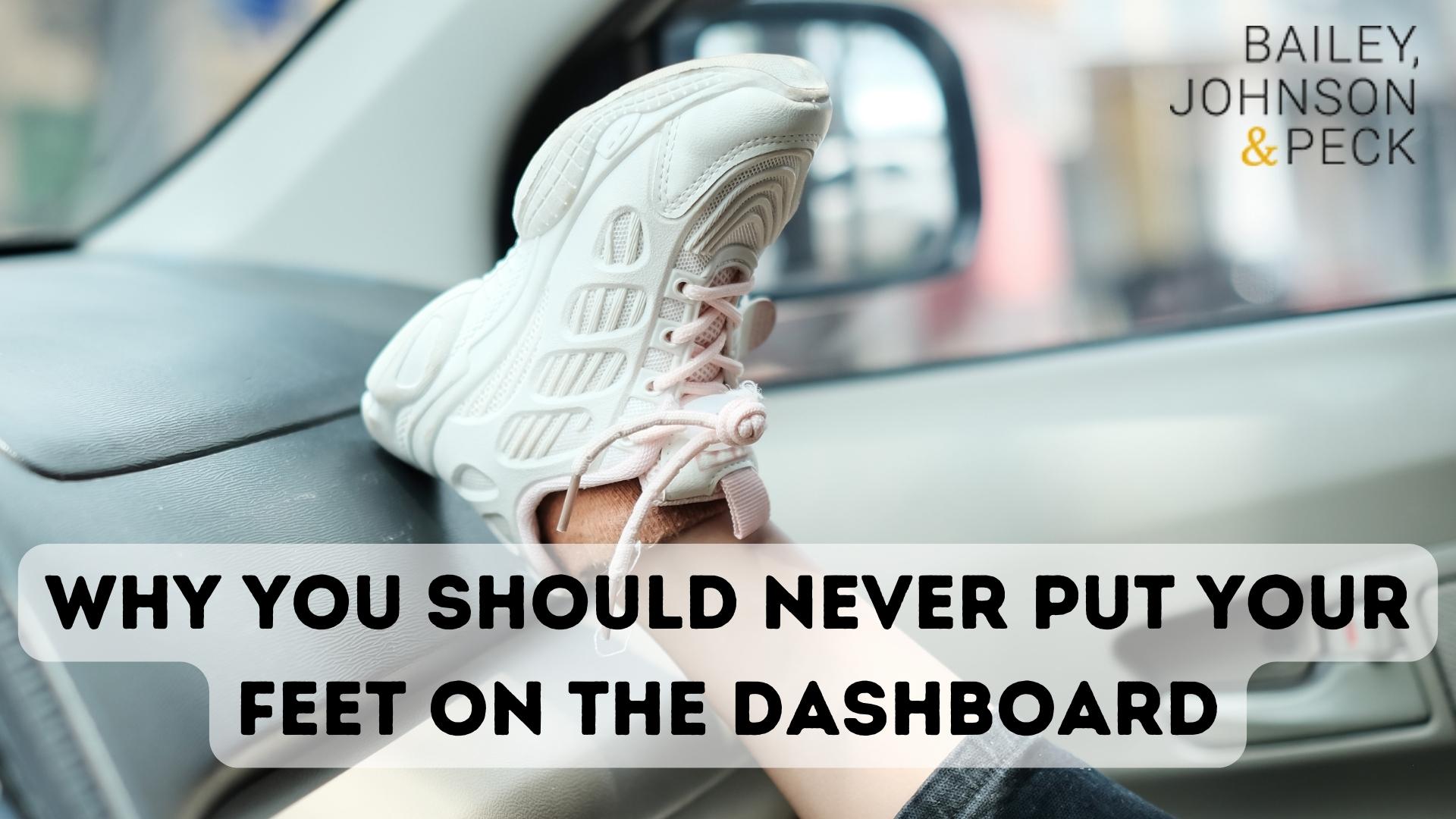 Why You Should Never Put Your Feet on the Dashboard